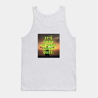 It's okay to rest. Don't quit. Tank Top